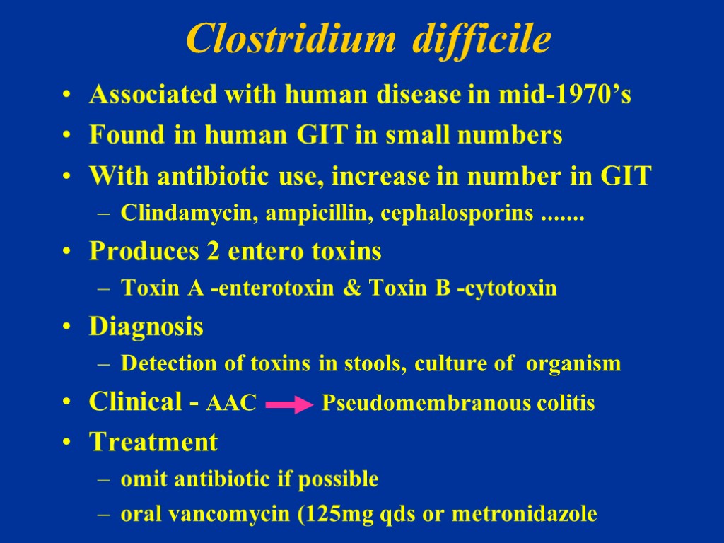 Clostridium difficile Associated with human disease in mid-1970’s Found in human GIT in small